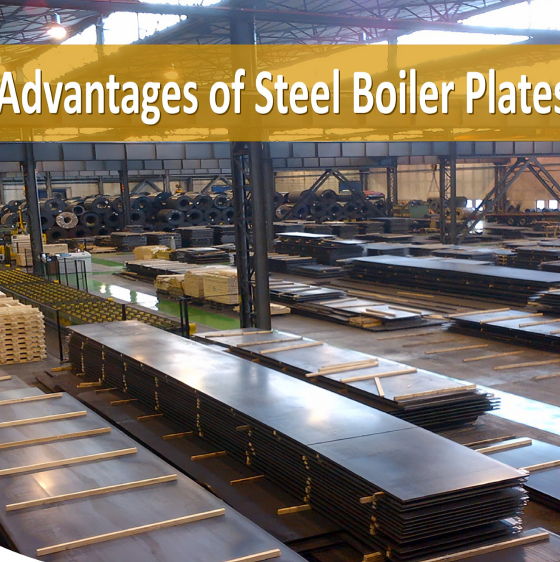 Types and Advantages of Steel Boiler Plates: Unlocking the Strengths within Construction