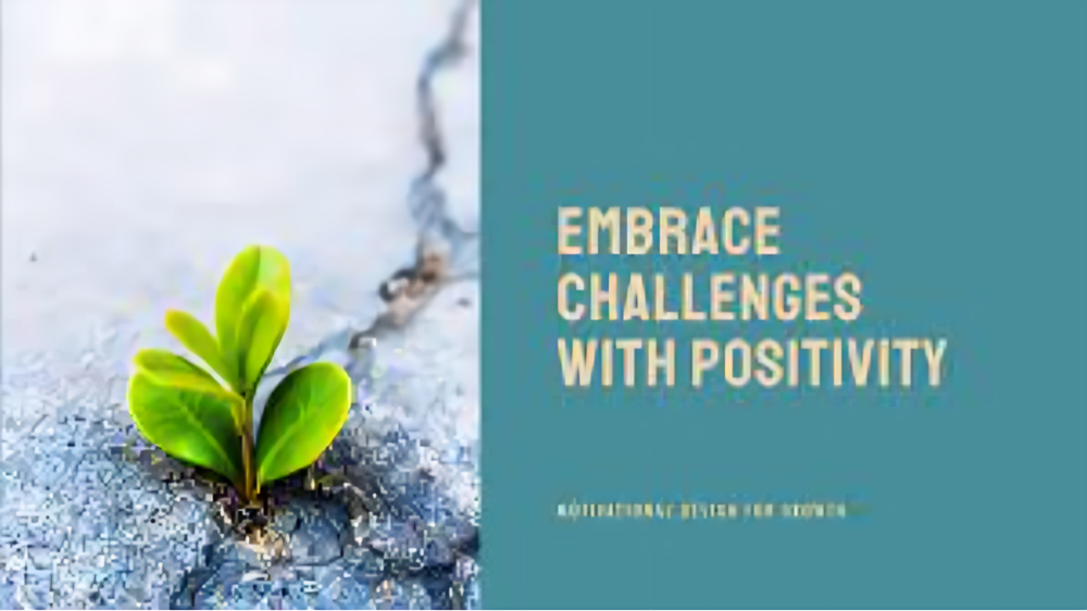 Embracing Challenges with Positivity: A Guide to Overcoming and Thriving